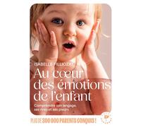 Au coeur des émotions de l'enfant Comprendre son langage, ses rires et ses pleurs - Isabelle Filliozat - Marabout - Poche - Guide