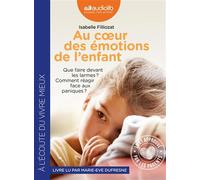 Au coeur des émotions de l'enfant - Comprendre son langage, ses rires et ses pleurs Livre audio 1 CD MP3 - Isabelle Filliozat - Audiolib - Texte lu (CD) - Textes lus CD