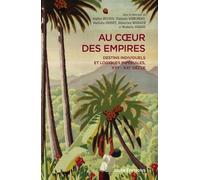 Au Coeur Des Empires - Destins Individuels Et Logiques Impériales, Xvie-Xxie Siècle