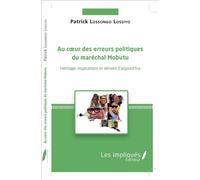 Au coeur des erreurs politiques du maréchal Mobutu Héritages, inspirations et dérives d'aujourd'hui - Patrick Lossongo Lossiyo - Les Impliqués - broché - Essai