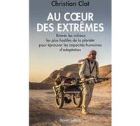 Au coeur des extrêmes – Braver les milieux les plus hostiles – Éditions Robert Laffont