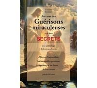 Au coeur des guérisons miraculeuses et de leurs secrets - Une anthologie de l'extraordinaire - Comité Mirabilis - Claire Lumiere Eds - broché - Anthologie