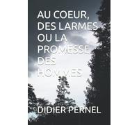AU COEUR, DES LARMES OU LA PROMESSE DES HOMMES