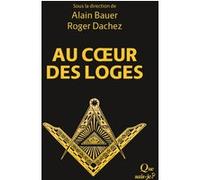 Au coeur des loges Alain Bauer (Auteur), Alain Bauer (Edité par), Roger Dachez (Auteur), Roger Dachez (Edité par), Pierre Mollier (Auteur), Andrée Prat (Auteur)