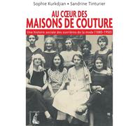 Au coeur des maisons de couture - Une histoire sociale des o Une histoire sociale des ouvrières de la mode (1880-1950) - Sophie Kurkdjian - Atelier Ed De L' - broché - Essai