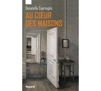 Au coeur des maisons - Donatella Caprioglio - Fayard - broché - Essai