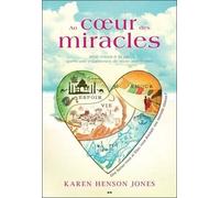 Au Coeur Des Miracles - Mon Retour À La Vie Après Une Expérience De Mort Imminente