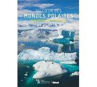 Au coeur des mondes polaires Entre réchauffement et convoitises - Robert Calcagno - Glénat - broché - Monographie