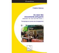 Au coeur des mouvements anti-guerre (Afghanistan, Irak, Libye, Syrie, Mali, Ukraine...) Témoignage sur quinze ans d'engagement - Frédéric Delorca - Du Cygne Eds - broché - Récit