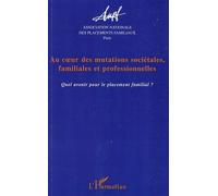 Au Coeur Des Mutations Sociétales, Familiales Et Professionnelles - Quel Avenir Pour Le Placement Familial ?