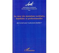 Au coeur des mutations sociétales familiales et professionnelles Quel avenir pour le placement familial ? - Collectif - L'harmattan - broché - Essai