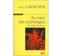 Au coeur des mythologies - Jacques Lacarrière - Oxus Eds - broché - Essai