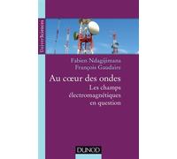 Au coeur des ondes - Les champs électromagnétiques en question - François Gaudaire - Dunod - broché - Scolaire / Universitaire