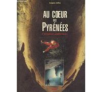 Au coeur des Pyrénées: L'aventure souterraine