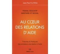 Au coeur des relations d'aide Théories et pratiques - Jean-Paul Fluteau - Josette Lyon - broché - Guide