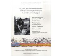 Au Coeur Des Sites Mésolithiques : Entre Processus Taphonomiques Et Données Archéologiques - Actes De La Table-Ronde Internationale De Besançon (Doubs, France), Hommages Au Professeur André...