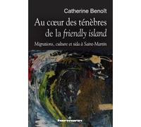 Au coeur des ténèbres de la friendly island Migrations, culture et sida à Saint-Martin - Catherine Benoît - Hermann - broché - Etude