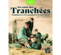 Au Coeur Des Tranchées - Combatre Et Vivre Pendant La Grande Guerre