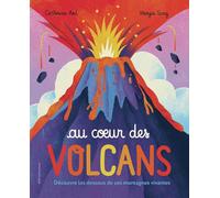 Catherine Ard – Au coeur des volcans – Découvre les dessous de ces montagnes vivantes – Cartonné