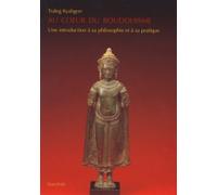 Au coeur du bouddhisme: Une introduction à sa philosophie et à sa pratique
