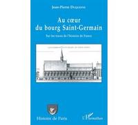 Au Coeur Du Bourg Saint-Germain - Sur Les Traces De L'histoire De France