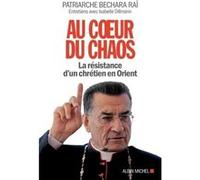 Au coeur du chaos Isabelle Dillmann (Auteur), Béchara Boutros Patriarche RaÏ (Auteur)
