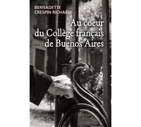 Au coeur du Collège français de Buenos Aires - Bernadette Crespin Richard - Librinova - broché - Témoignage