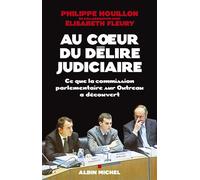 Au coeur du délire judiciaire Ce que la commission parlementaire sur Outreau a découvert - Philippe Houillon - Albin Michel - broché - Essai
