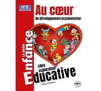 Au coeur du développement psychomoteur: Des premières sensations à la marche