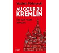 Au Coeur Du Kremlin - Des Tsars Rouges À Poutine