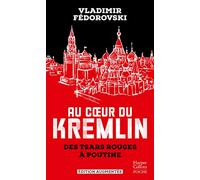 Au coeur du Kremlin: Des tsars rouges à Poutine