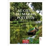 Au coeur du Marais Poitevin - Histoire & anecdotes Bernard Martineau (Auteur)