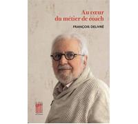 Au coeur du métier de coach - François Delivré - Le Bois D'orion - broché - Guide