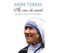 Au coeur du monde - Pensées, récits et prières