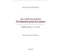 Au Coeur Du Monde - Un Homme Pour Les Autres - Pierre Roger, S.J. (1763-1839)