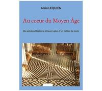 Au Coeur Du Moyen Age - Dix Siècles D'histoire À Travers Plus D'un Millier De Mots