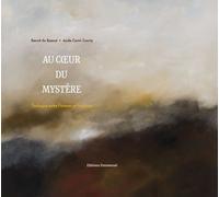 Au Coeur Du Mystère - Dialogue Entre Poèmes Et Peintures