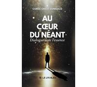 Au coeur du néant Dialogue avec l'essence - Corée Oredi Songolo - Le Lys Bleu - broché - Biographie
