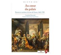 Au coeur du palais: Pouvoir et carrières à la cour de France, 1661-1789