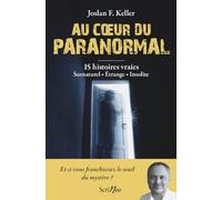 Au coeur du paranormal - 15 histoires vraies : surnaturel, étrange, insolite