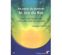 Au coeur du pouvoir, le jeu du roi: Oser votre leadership c'est votre droit de naissance