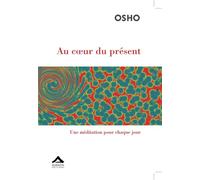 AU COEUR DU PRéSENT : UNE MéDI Une méditation pour chaque jour - Osho - Almasta Eds - broché - Essai