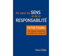 Au coeur du sens et de la responsabilité Viktor Frankl - Une réponse existentielle aux défis de la modernité - Henri Gillet - Librinova - broché - Essai