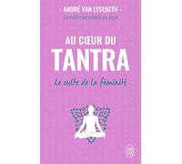Au coeur du tantra: Le culte de la féminité