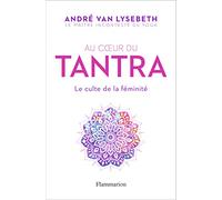 Au coeur du Tantra: Le culte de la féminité