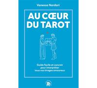 Au coeur du tarot Guide facile et concret pour interpréter tous vos tirages amoureux - Vanessa Nardari - Lotus Et L'elephant - broché - Essai