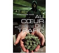 Au coeur du trafic Mémoire d'un douanier infiltré - Jean-Pierre Caze - Nouveau Monde Eds - broché - Récit