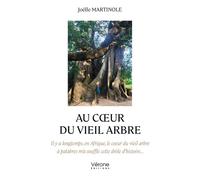 Au coeur du vieil arbre: Il y a longtemps, en Afrique, le coeur du vieil arbre à palabres m'a soufflé cette drôle d'histoire
