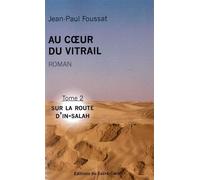 Au coeur du Vitrail - Tome 2 Sur la route d'In-Salah - Jean-Paul Foussat - Du Sacre-Coeur Eds - broché - Essai