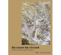 Au Coeur Du Vivant - Les Liens Entre Les Artistes Et La Nature